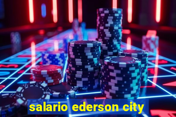 salario ederson city